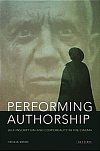Performing Authorship : Self-inscription and Corporeality in the Cinema (Hardcover)