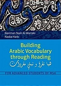 Building Arabic Vocabulary Through Reading: For Advanced Students of MSA (Paperback)