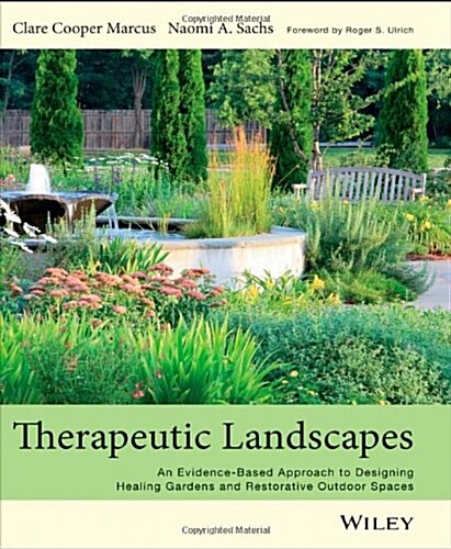 Therapeutic Landscapes: An Evidence-Based Approach to Designing Healing Gardens and Restorative Outdoor Spaces (Hardcover)