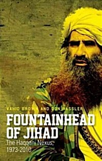 Fountainhead of Jihad: The Haqqani Nexus, 1973-2012 (Hardcover)