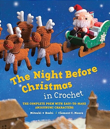 The Night Before Christmas in Crochet: The Complete Poem with Easy-To-Make Amigurumi Characters (Hardcover)