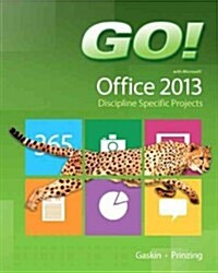 Go! with Microsoft Office 2013 Discipline Specific Projects (Spiral)