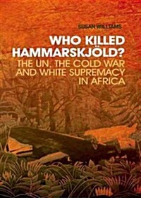 Who Killed Hammarskjold?: The UN, the Cold War and White Supremacy in Africa (Hardcover)