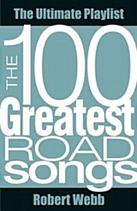 100 Greatest Road Songs : The Ultimate Playlist (Paperback)