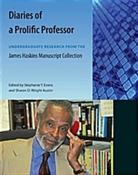 Diaries of a Prolific Professor: Undergraduate Research from the James Haskins Manuscript Collection (Paperback)