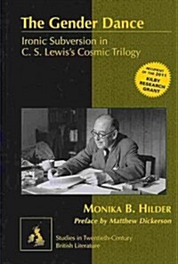 The Gender Dance: Ironic Subversion in C. S. Lewiss Cosmic Trilogy (Hardcover)