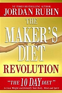 The Makers Diet Revolution: The 10 Day Diet to Lose Weight and Detoxify Your Body, Mind and Spirit (Hardcover)