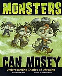 Monsters Can Mosey: Understanding Shades of Meaning (Library Binding)