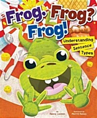 Frog. Frog? Frog!: Understanding Sentence Types (Library Binding)