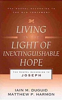 Living in the Light of Inextinguishable Hope: The Gospel According to Joseph (Paperback)