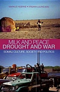 Milk and Peace Drought and War: Somali Culture, Society and Politics (Hardcover)