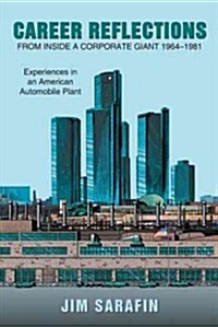 Career Reflections from Inside a Corporate Giant 1964-1981: Experiences in an American Automobile Plant (Hardcover)