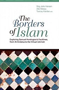 Borders of Islam: Exploring Samuel Huntingtons Faultlines, from Al-Andalus to Virtual Ummah (Hardcover)