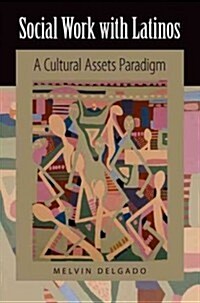 Social Work with Latinos: A Cultural Assets Paradigm (Paperback)