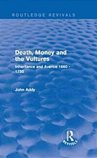 Death, Money and the Vultures (Routledge Revivals) : Inheritance and Avarice 1660-1750 (Hardcover)