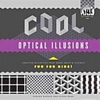 Cool Optical Illusions: Creative Activities That Make Math & Science Fun for Kids!: Creative Activities That Make Math & Science Fun for Kids! (Library Binding)