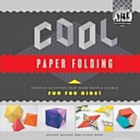 Cool Paper Folding: Creative Activities That Make Math & Science Fun for Kids!: Creative Activities That Make Math & Science Fun for Kids! (Library Binding)