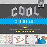 Cool String Art: Creative Activities That Make Math & Science Fun for Kids!: Creative Activities That Make Math & Science Fun for Kids! (Library Binding)