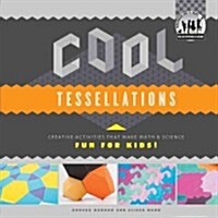 Cool Tessellations: Creative Activities That Make Math & Science Fun for Kids!: Creative Activities That Make Math & Science Fun for Kids! (Library Binding)