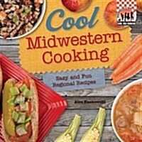 Cool Midwestern Cooking: Easy and Fun Regional Recipes: Easy and Fun Regional Recipes (Library Binding)