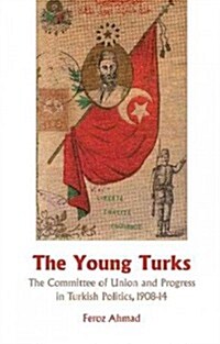 Young Turks: The Committee of Union and Progress in Turkish Politics 1908-14 (Hardcover)