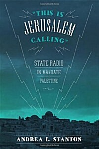 This Is Jerusalem Calling: State Radio in Mandate Palestine (Hardcover)