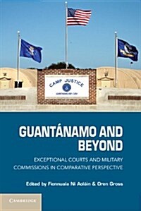 Guantanamo and Beyond : Exceptional Courts and Military Commissions in Comparative Perspective (Paperback)