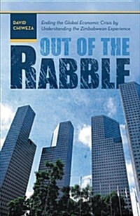 Out of the Rabble: Ending the Global Economic Crisis by Understanding the Zimbabwean Experience (Paperback)