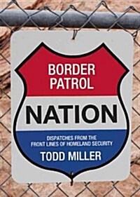 Border Patrol Nation: Dispatches from the Front Lines of Homeland Security (Paperback)