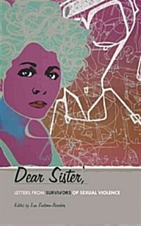 Dear Sister : Letters from Survivors of Sexual Violence (Paperback)