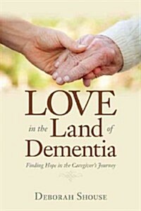 Love in the Land of Dementia: Finding Hope in the Caregivers Journey (Paperback)