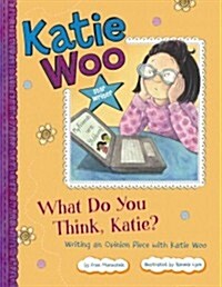 What Do You Think, Katie?: Writing an Opinion Piece with Katie Woo (Paperback)