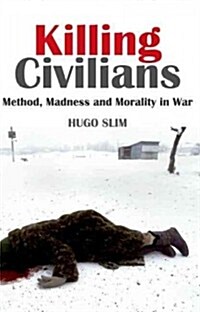 Killing Civilians: Method, Madness, and Morality in War (Paperback)