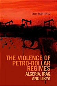 Violence of Petro-Dollar Regimes: Algeria, Iraq, Libya (Hardcover)