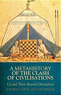 A Metahistory of the Clash of Civilisations: Us and Them Beyond Orientalism (Paperback)