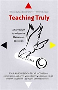 Teaching Truly: A Curriculum to Indigenize Mainstream Education (Hardcover)