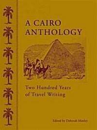 A Cairo Anthology: Two Hundred Years of Travel Writing (Hardcover)