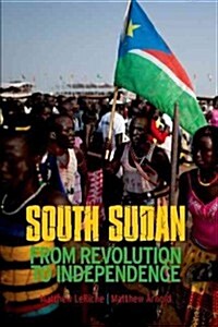 South Sudan: From Revolution to Independence (Hardcover)