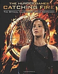 The Hunger Games: Catching Fire: The Official Illustrated Movie Companion (Paperback)
