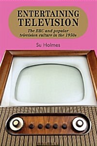 Entertaining Television : The BBC and Popular Television Culture in the 1950s (Paperback)