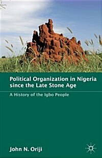 Political Organization in Nigeria Since the Late Stone Age : A History of the Igbo People (Paperback)