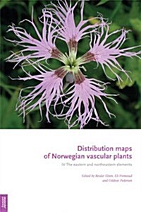 Distribution Maps of Norwegian Vascular Plants: IV - The Eastern and Northeastern Elements (Hardcover)