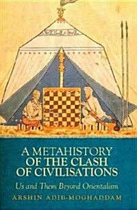 Metahistory of the Clash of Civilisation: Us and Them Beyond Orientalism (Hardcover)