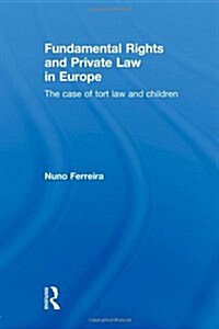 Fundamental Rights and Private Law in Europe : The Case of Tort Law and Children (Paperback)