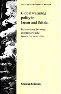 Global Warming Policy in Japan and Britain : Interactions Between Institutions and Issue Characteristics (Paperback)