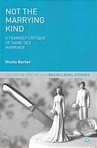 Not the Marrying Kind : A Feminist Critique of Same-Sex Marriage (Paperback)