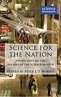 Science for the Nation : Perspectives on the History of the Science Museum (Paperback)