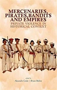 Mercenaries Pirates Bandits and Empires: Private Violence in Historical Context (Hardcover)