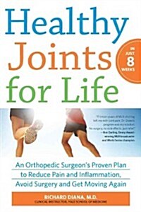 Healthy Joints for Life: An Orthopedic Surgeons Proven Plan to Reduce Pain and Inflammation, Avoid Surgery and Get Moving Again (Paperback)
