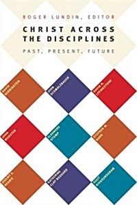 Christ Across the Disciplines: Past, Present, Future (Paperback)